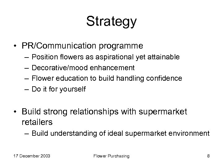 Strategy • PR/Communication programme – – Position flowers as aspirational yet attainable Decorative/mood enhancement