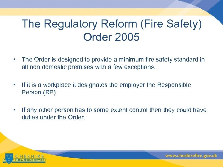 The Regulatory Reform (Fire Safety) Order 2005 • The Order is designed to provide