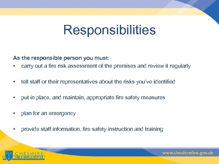 Responsibilities As the responsible person you must: • carry out a fire risk assessment