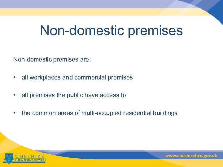 Non-domestic premises are: • all workplaces and commercial premises • all premises the public