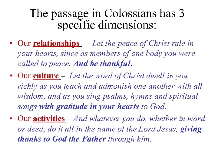 The passage in Colossians has 3 specific dimensions: • Our relationships – Let the