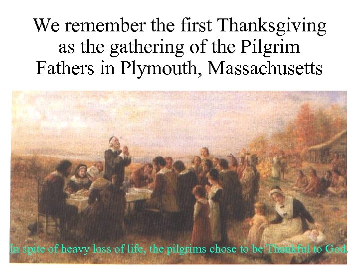 We remember the first Thanksgiving as the gathering of the Pilgrim Fathers in Plymouth,