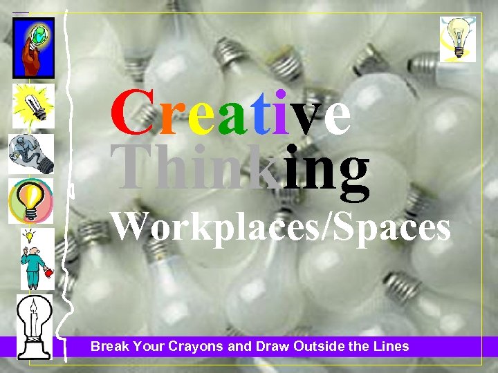 Creative Thinking Workplaces/Spaces Break Your Crayons and Draw Outside the Lines 