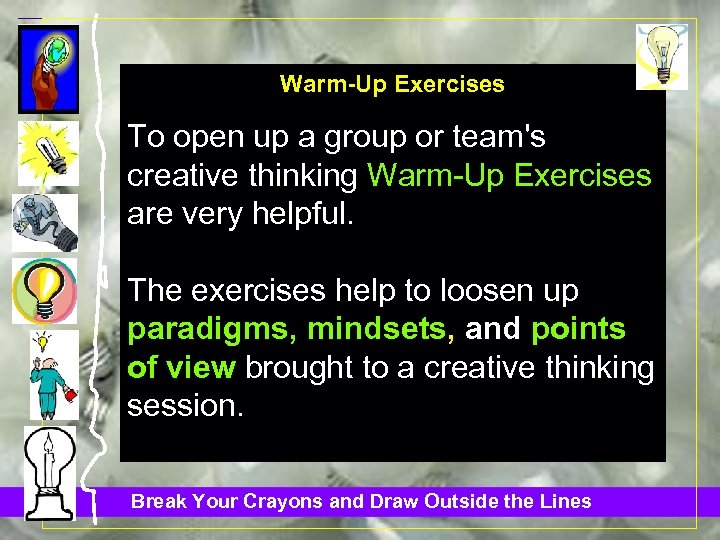 Warm-Up Exercises To open up a group or team's creative thinking Warm-Up Exercises are