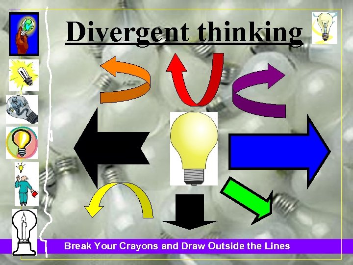Divergent thinking Break Your Crayons and Draw Outside the Lines 