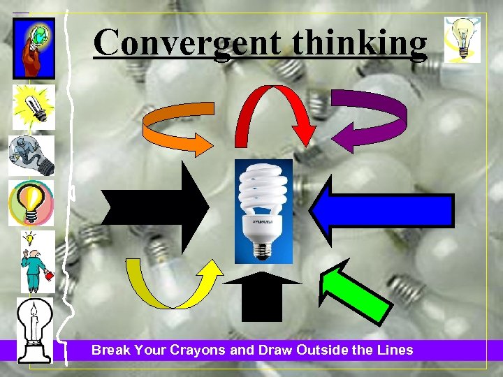 Convergent thinking Break Your Crayons and Draw Outside the Lines 