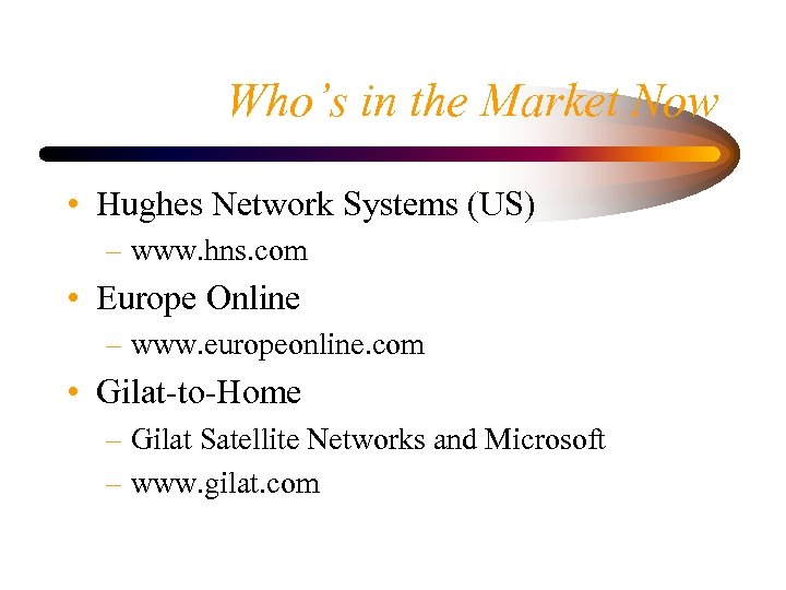 Who’s in the Market Now • Hughes Network Systems (US) – www. hns. com