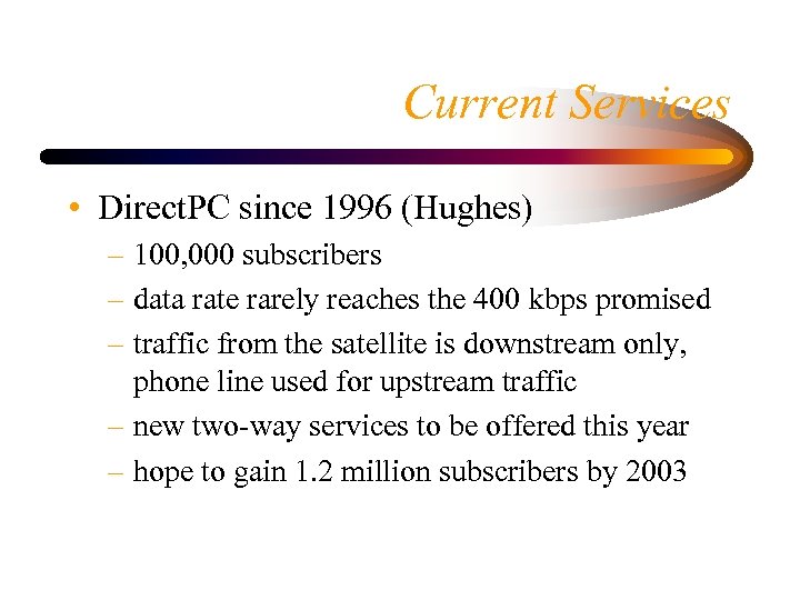 Current Services • Direct. PC since 1996 (Hughes) – 100, 000 subscribers – data