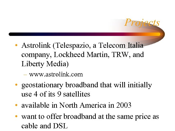 Projects • Astrolink (Telespazio, a Telecom Italia company, Lockheed Martin, TRW, and Liberty Media)