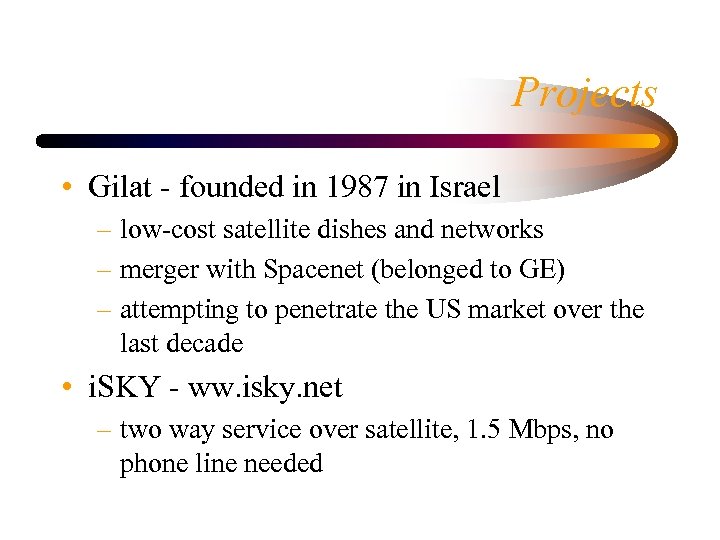 Projects • Gilat - founded in 1987 in Israel – low-cost satellite dishes and