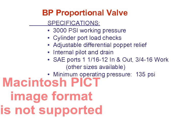 BP Proportional Valve SPECIFICATIONS: • 3000 PSI working pressure • Cylinder port load checks