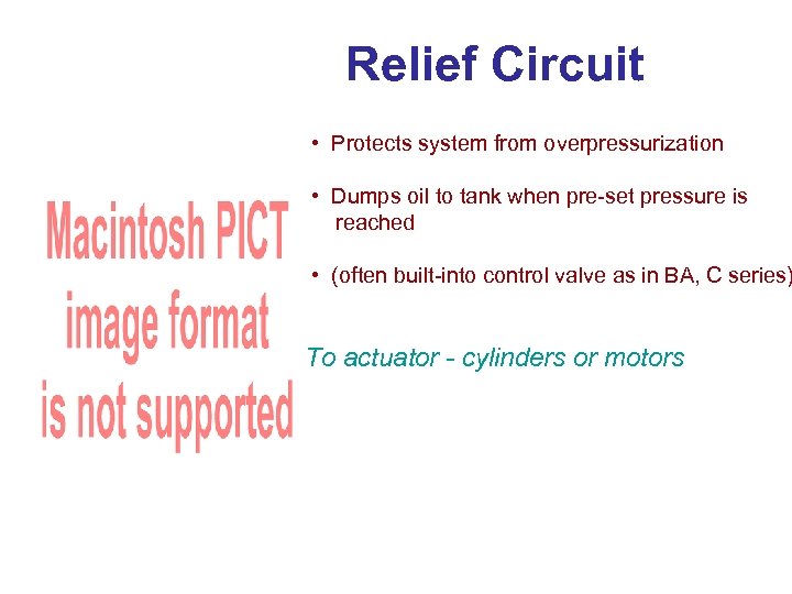 Relief Circuit • Protects system from overpressurization • Dumps oil to tank when pre-set