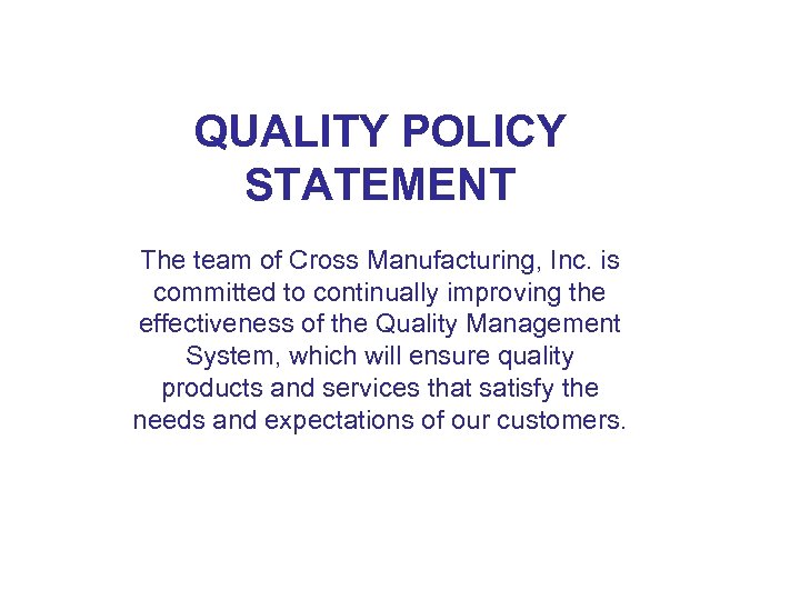 quality QUALITY POLICY STATEMENT The team of Cross Manufacturing, Inc. is committed to continually