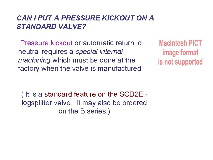 CAN I PUT A PRESSURE KICKOUT ON A STANDARD VALVE? Pressure kickout or automatic