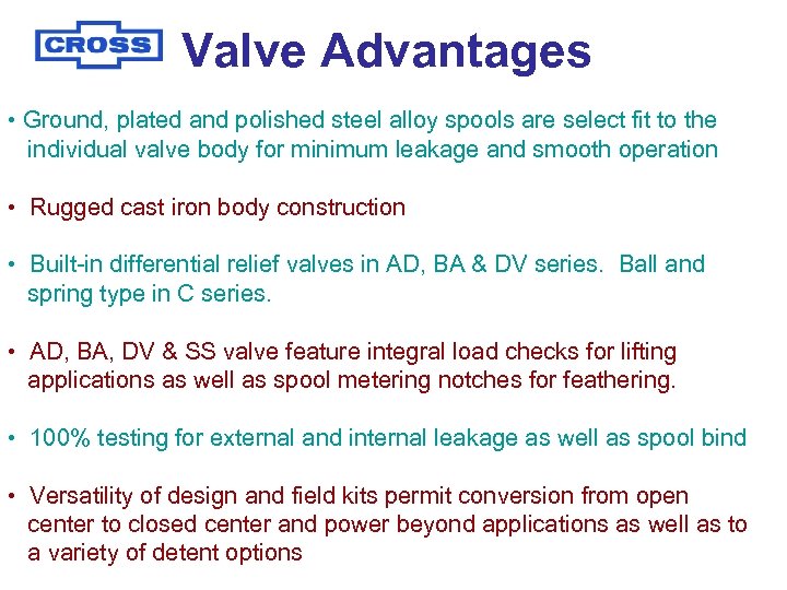 Valve Advantages • Ground, plated and polished steel alloy spools are select fit to