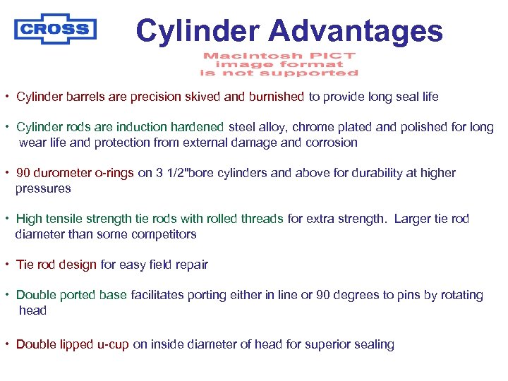 Cylinder Advantages • Cylinder barrels are precision skived and burnished to provide long seal