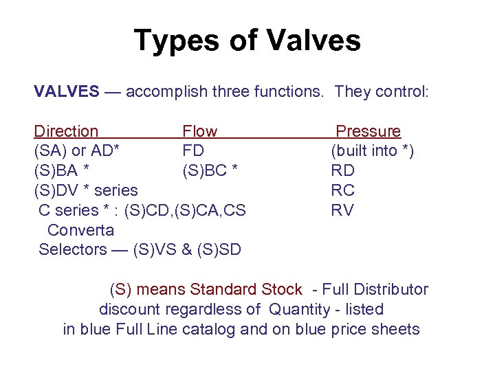 Types of Valves VALVES — accomplish three functions. They control: Direction Flow (SA) or