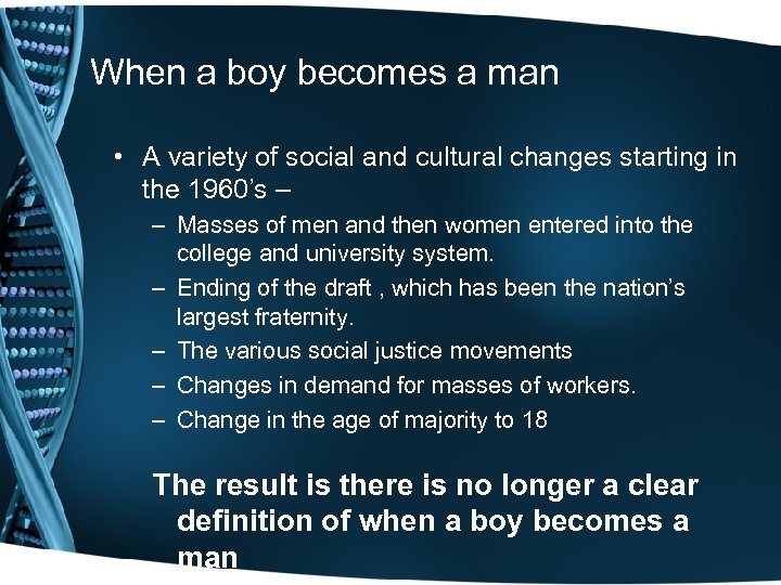 When a boy becomes a man • A variety of social and cultural changes