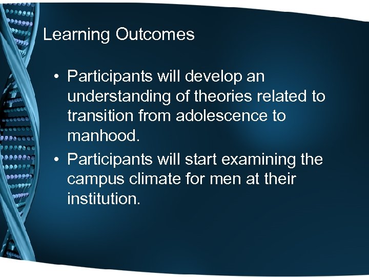Learning Outcomes • Participants will develop an understanding of theories related to transition from
