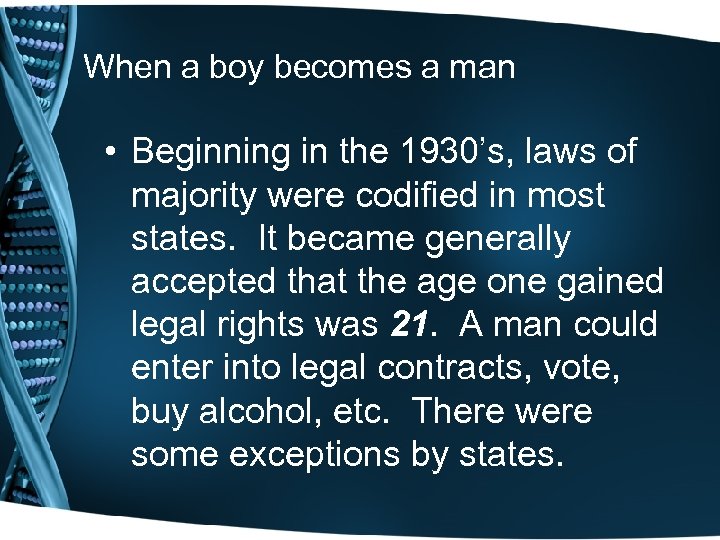 When a boy becomes a man • Beginning in the 1930’s, laws of majority
