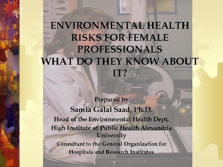 ENVIRONMENTAL HEALTH RISKS FOR FEMALE PROFESSIONALS WHAT DO THEY KNOW ABOUT IT? Prepared by