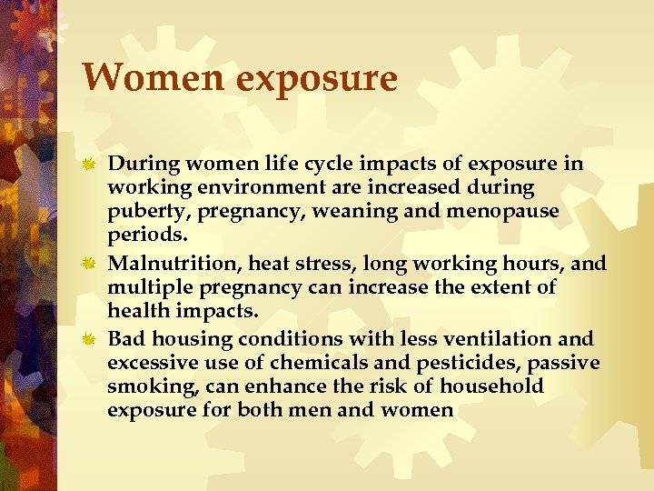 Women exposure During women life cycle impacts of exposure in working environment are increased