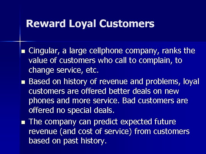 Reward Loyal Customers n n n Cingular, a large cellphone company, ranks the value