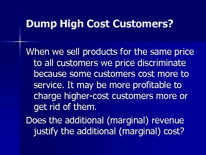 Dump High Cost Customers? When we sell products for the same price to all