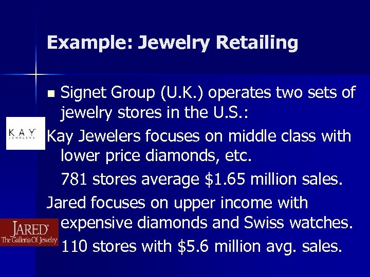 Example: Jewelry Retailing Signet Group (U. K. ) operates two sets of jewelry stores