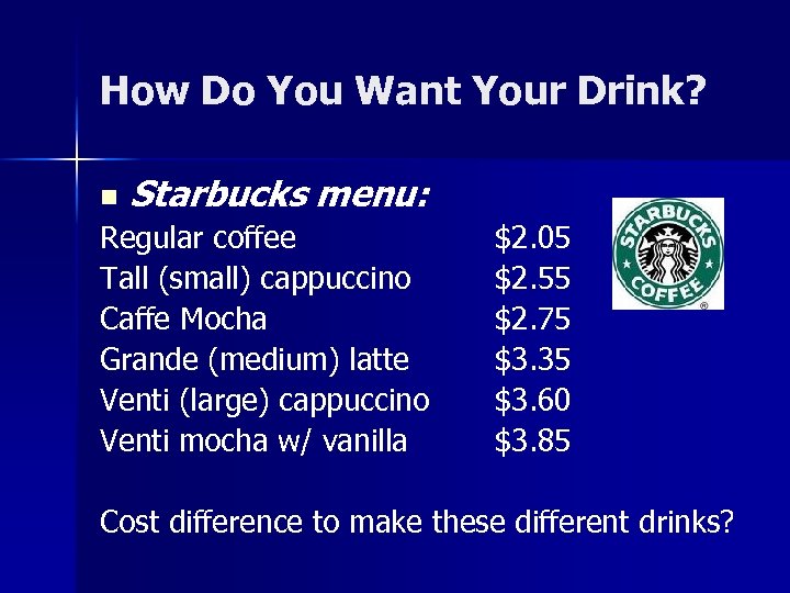 How Do You Want Your Drink? n Starbucks menu: Regular coffee Tall (small) cappuccino