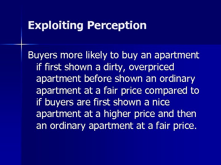 Exploiting Perception Buyers more likely to buy an apartment if first shown a dirty,