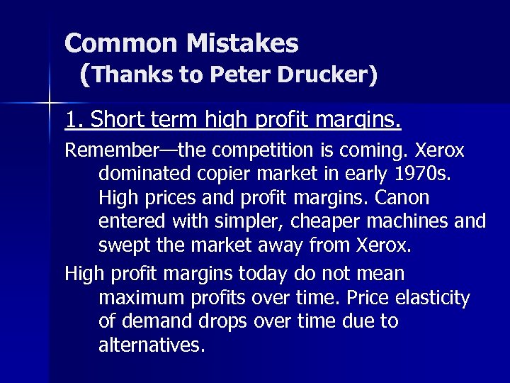 Common Mistakes (Thanks to Peter Drucker) 1. Short term high profit margins. Remember—the competition