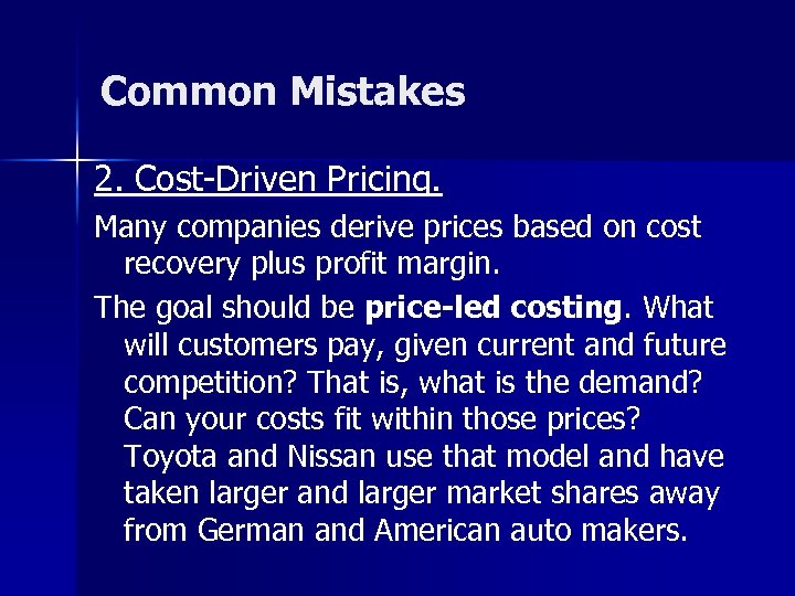 Common Mistakes 2. Cost-Driven Pricing. Many companies derive prices based on cost recovery plus