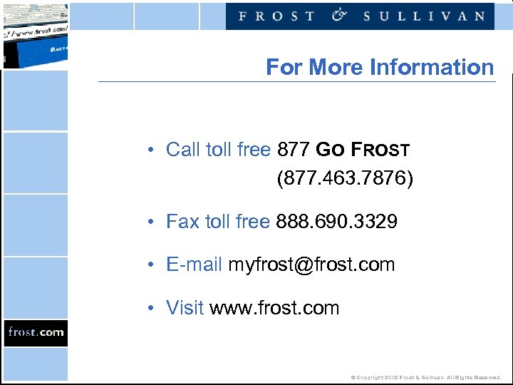 For More Information • Call toll free 877 GO FROST (877. 463. 7876) •