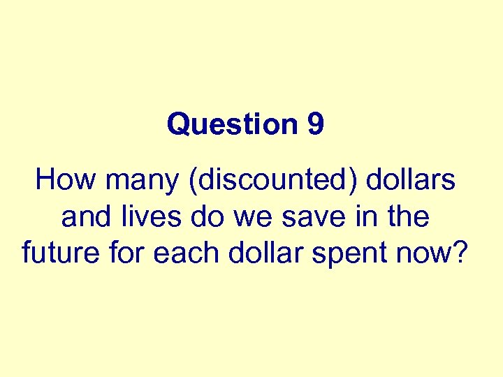 Question 9 How many (discounted) dollars and lives do we save in the future