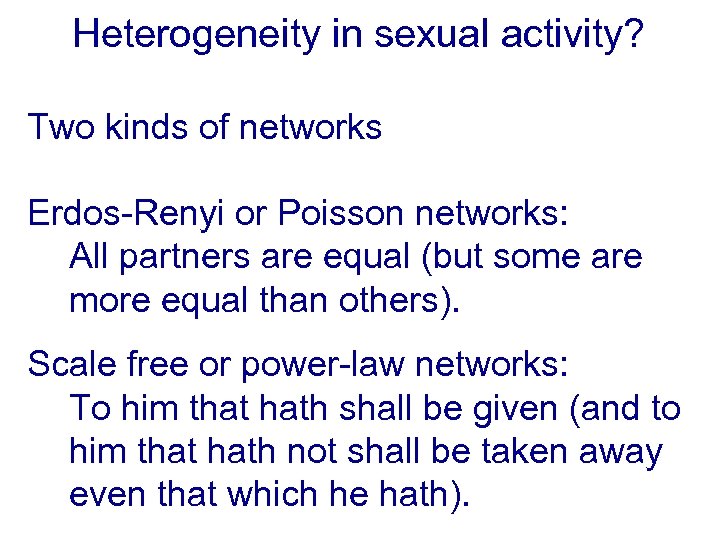 Heterogeneity in sexual activity? Two kinds of networks Erdos-Renyi or Poisson networks: All partners