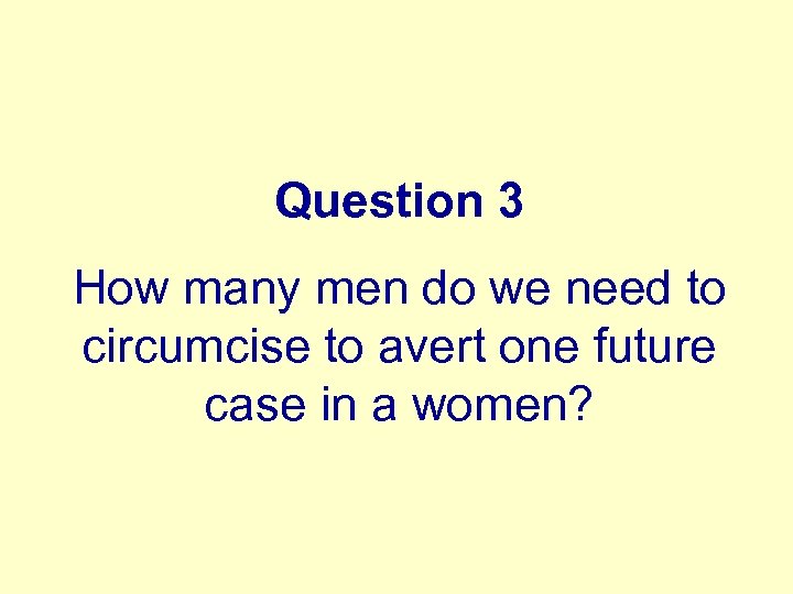 Question 3 How many men do we need to circumcise to avert one future