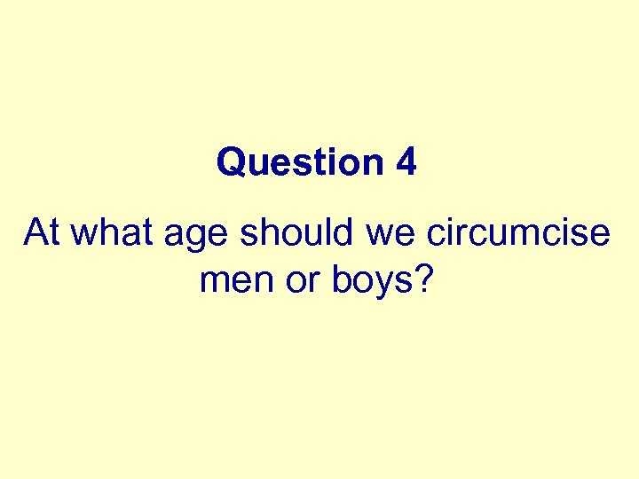 Question 4 At what age should we circumcise men or boys? 