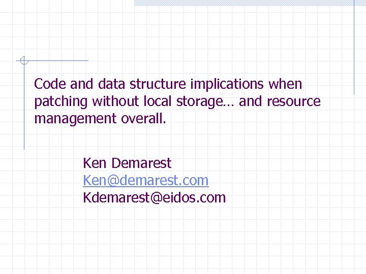 Code and data structure implications when patching without local storage… and resource management overall.