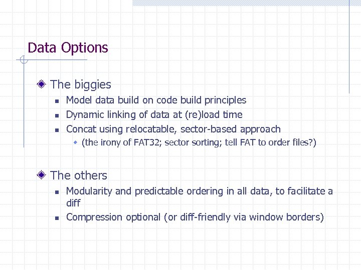 Data Options The biggies n n n Model data build on code build principles