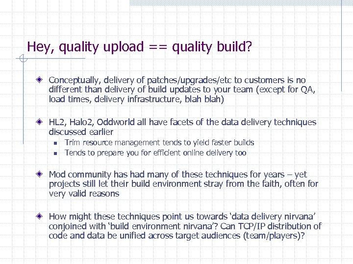 Hey, quality upload == quality build? Conceptually, delivery of patches/upgrades/etc to customers is no