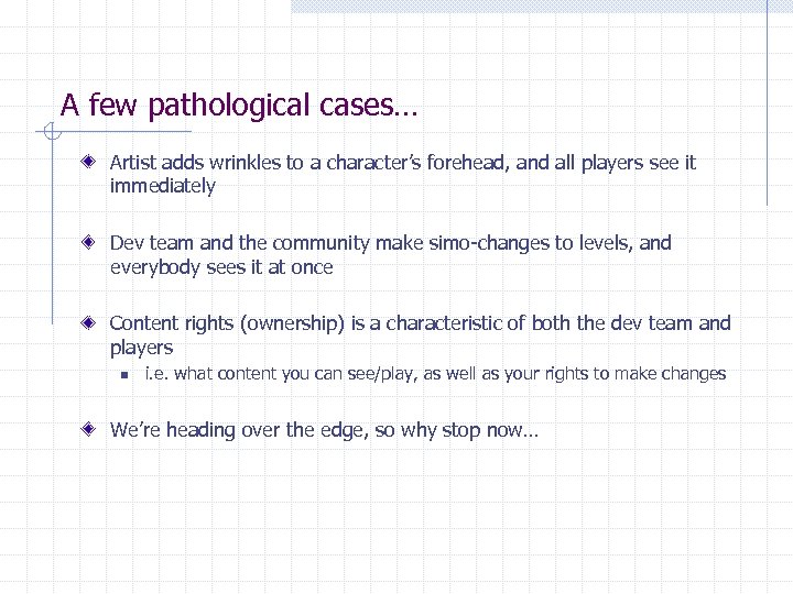 A few pathological cases… Artist adds wrinkles to a character’s forehead, and all players