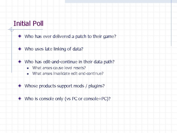 Initial Poll Who has ever delivered a patch to their game? Who uses late