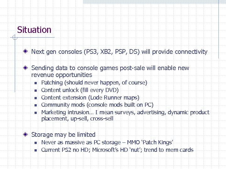 Situation Next gen consoles (PS 3, XB 2, PSP, DS) will provide connectivity Sending