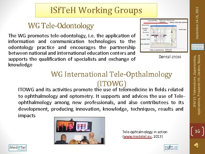 WG Tele-Odontology The WG promotes tele-odontology, i. e. the application of information and communication