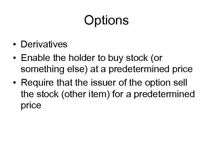 Options • Derivatives • Enable the holder to buy stock (or something else) at