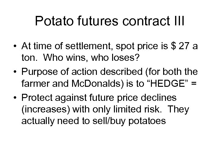 Potato futures contract III • At time of settlement, spot price is $ 27
