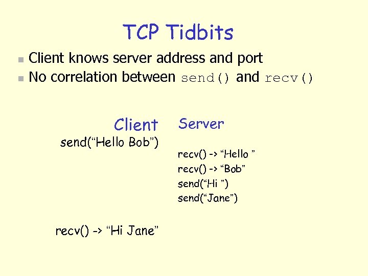 TCP Tidbits n n Client knows server address and port No correlation between send()
