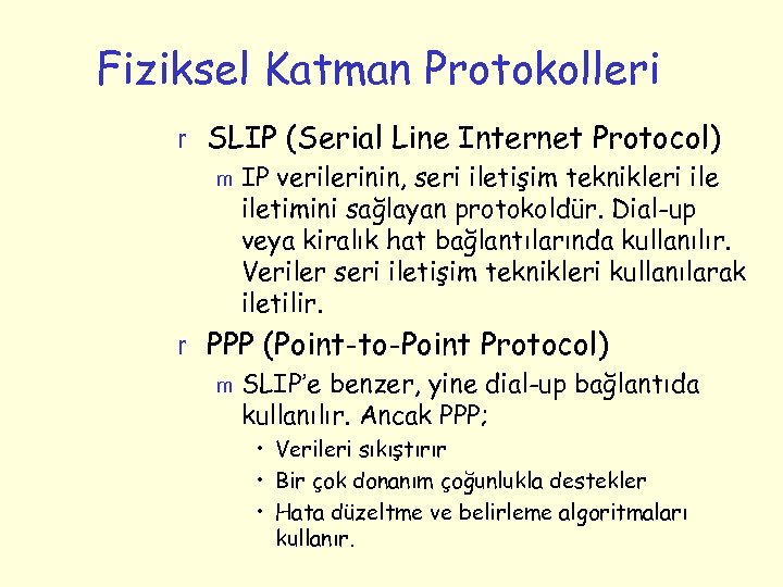 Fiziksel Katman Protokolleri r SLIP (Serial Line Internet Protocol) m IP verilerinin, seri iletişim