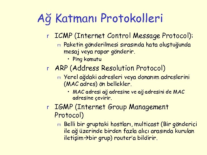 Ağ Katmanı Protokolleri r ICMP (Internet Control Message Protocol): m Paketin gönderilmesi sırasında hata